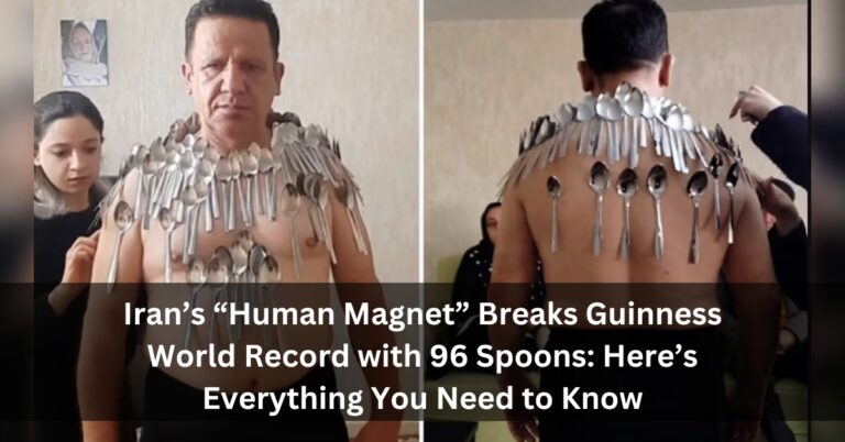 Iran’s “Human Magnet” Breaks Guinness World Record with 96 Spoons: Here’s Everything You Need to Know