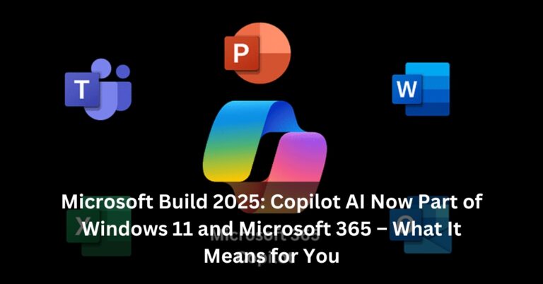 Microsoft Build 2025: Copilot AI Now Part of Windows 11 and Microsoft 365 – What It Means for You