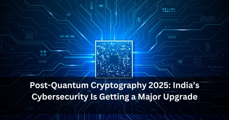 Post-Quantum Cryptography 2025: India’s Cybersecurity Is Getting a Major Upgrade