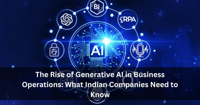 The Rise of Generative AI in Business Operations: What Indian Companies Need to Know