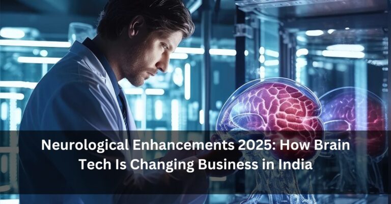 Neurological Enhancements 2025: How Brain Tech Is Changing Business in India