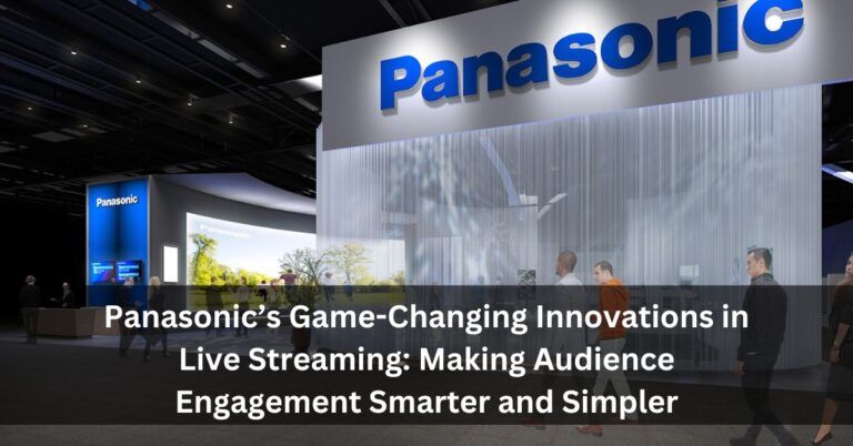 Panasonic’s Game-Changing Innovations in Live Streaming: Making Audience Engagement Smarter and Simpler