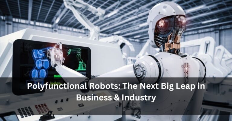 Polyfunctional Robots: The Next Big Leap in Business & Industry